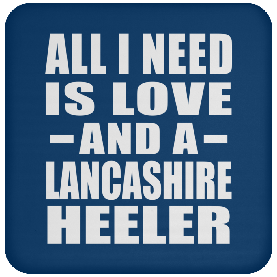 All I Need Is Love And A Lancashire Heeler - Drink Coaster