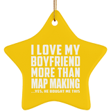 I Love My Boyfriend More Than Map Making - Star Ornament