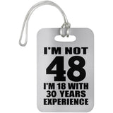 48th Birthday I'm Not 48 I'm 18 With 30 Years Experience - Luggage Bag Tag