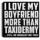 I Love My Boyfriend More Than Taxidermy - Canvas Square