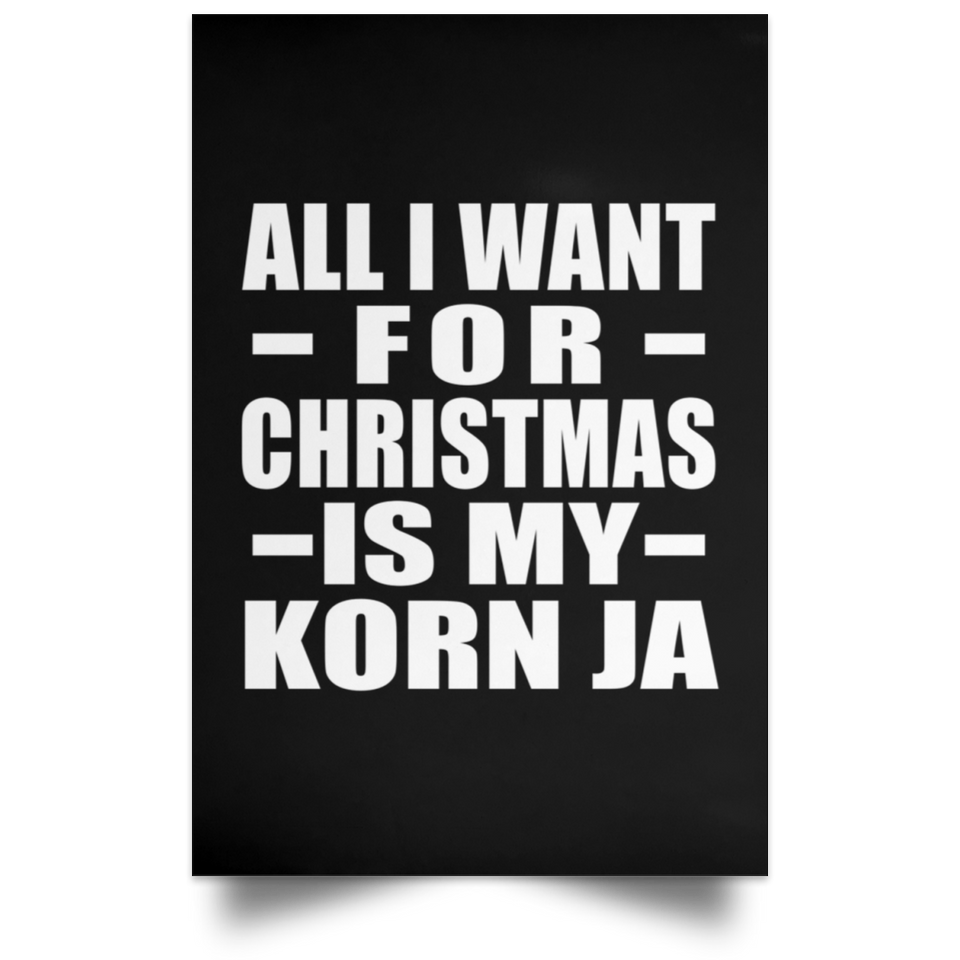 All I Want For Christmas Is My Korn Ja - Poster Portrait