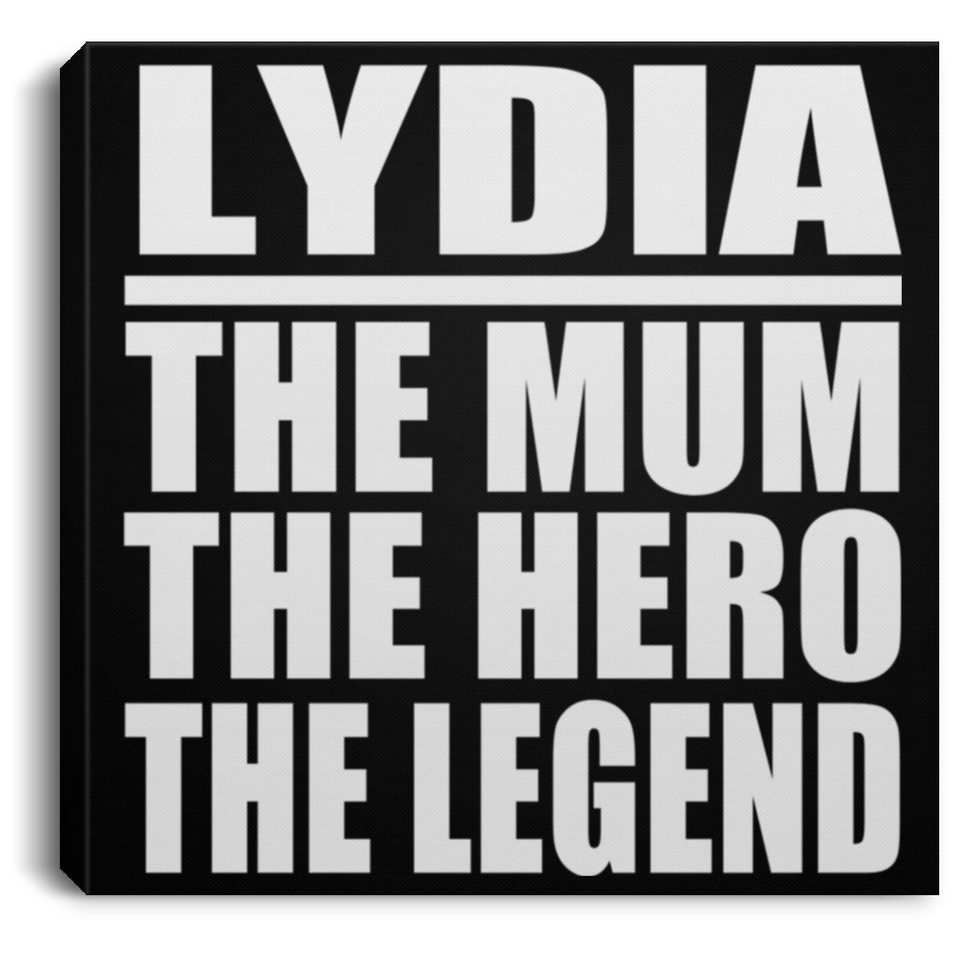 Lydia The Mum The Hero The Legend - Canvas Square