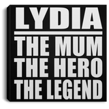 Lydia The Mum The Hero The Legend - Canvas Square