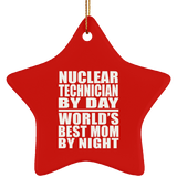 Nuclear Technician By Day World's Best Mom By Night - Star Ornament