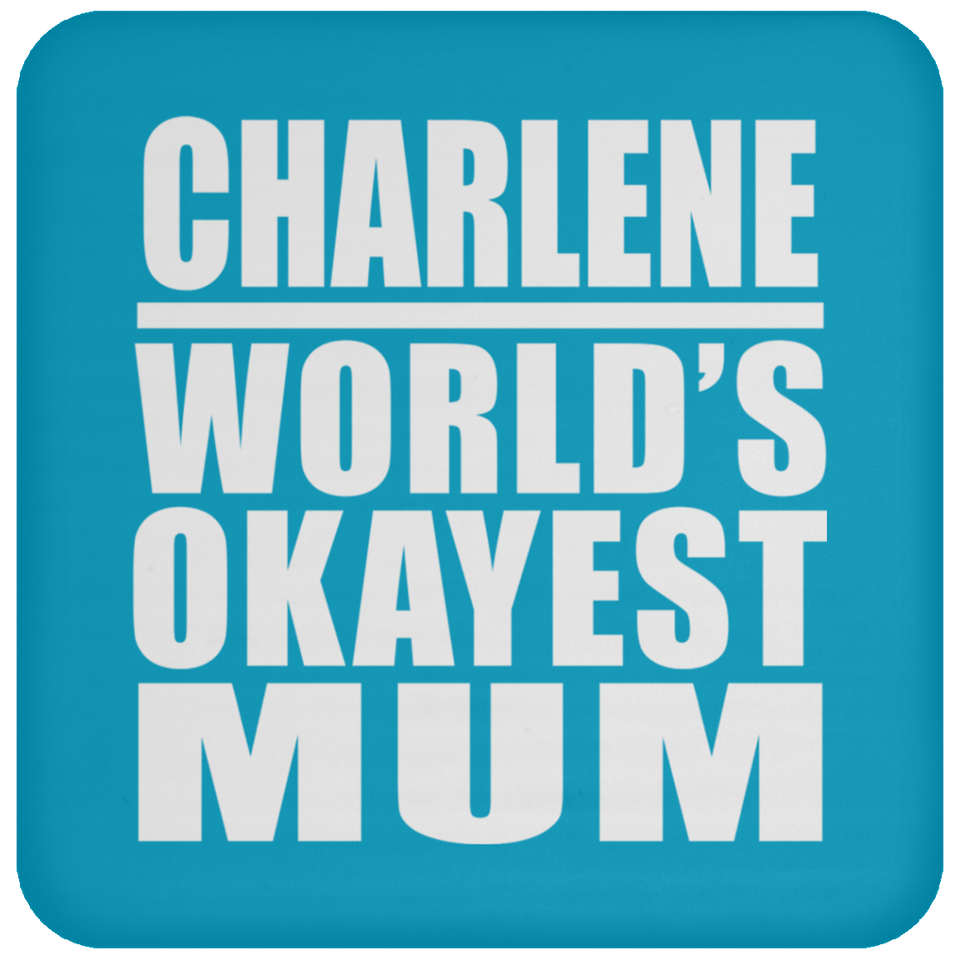 Charlene World's Okayest Mum - Drink Coaster