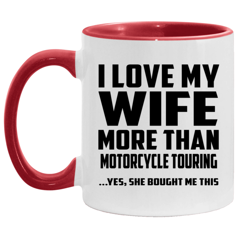 I Love My Wife More Than Motorcycle Touring - 11oz Accent Mug Red