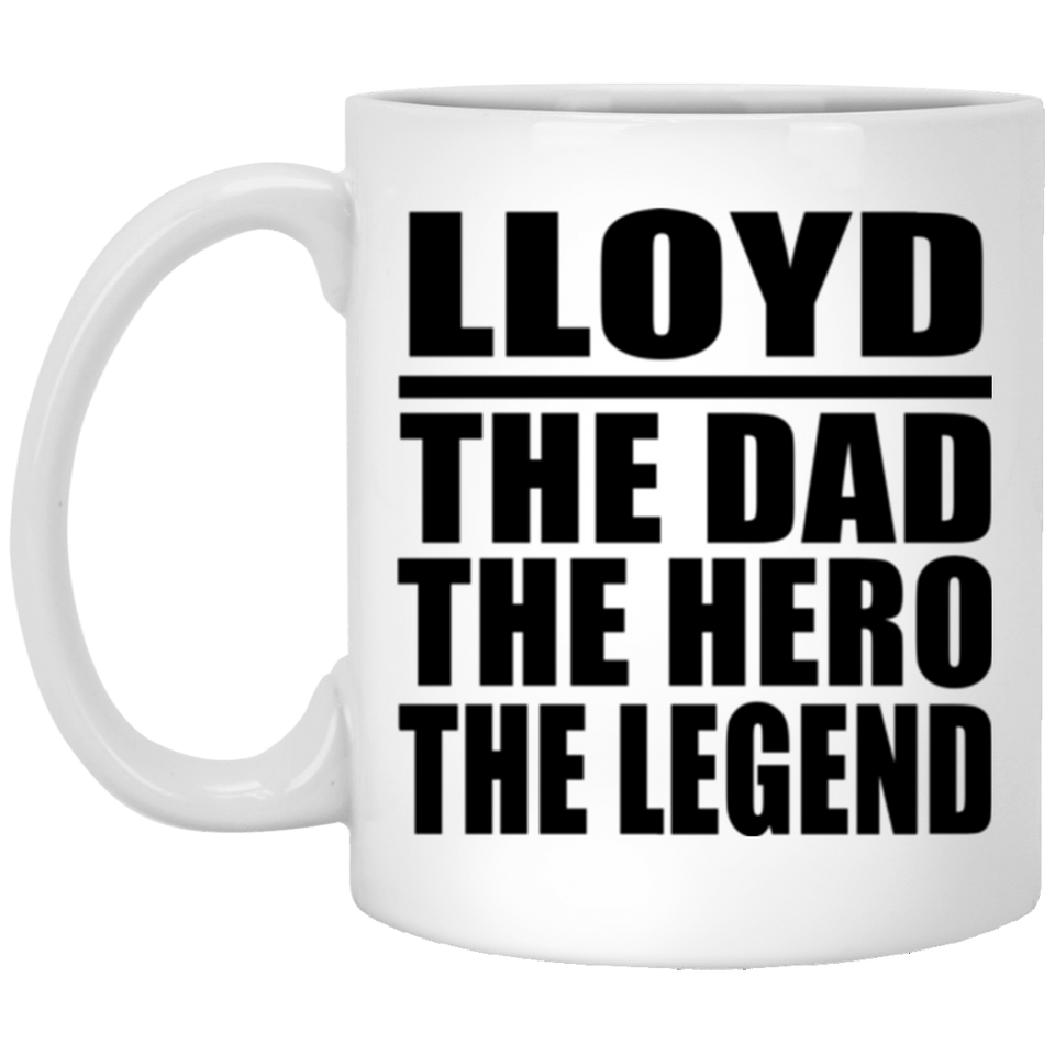 Lloyd The Dad The Hero The Legend - 11 Oz Coffee Mug