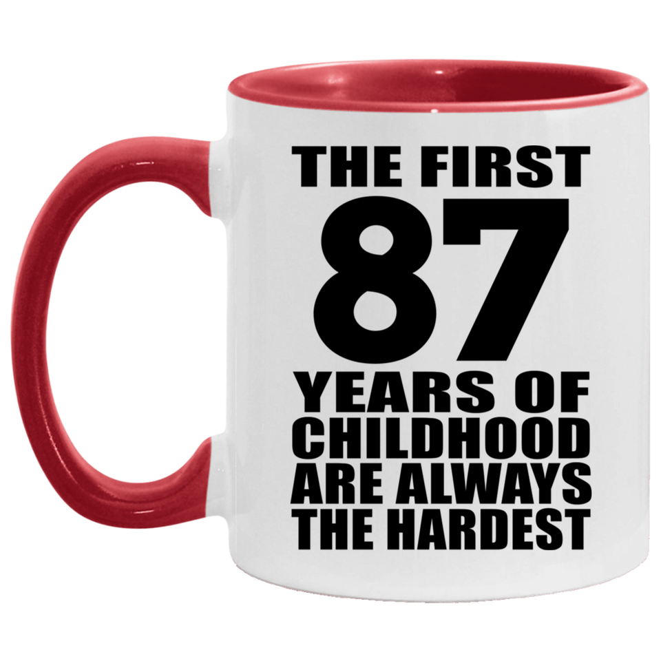 87th Birthday First 87 Years of Childhood Are The Hardest - 11oz Accent Mug Red