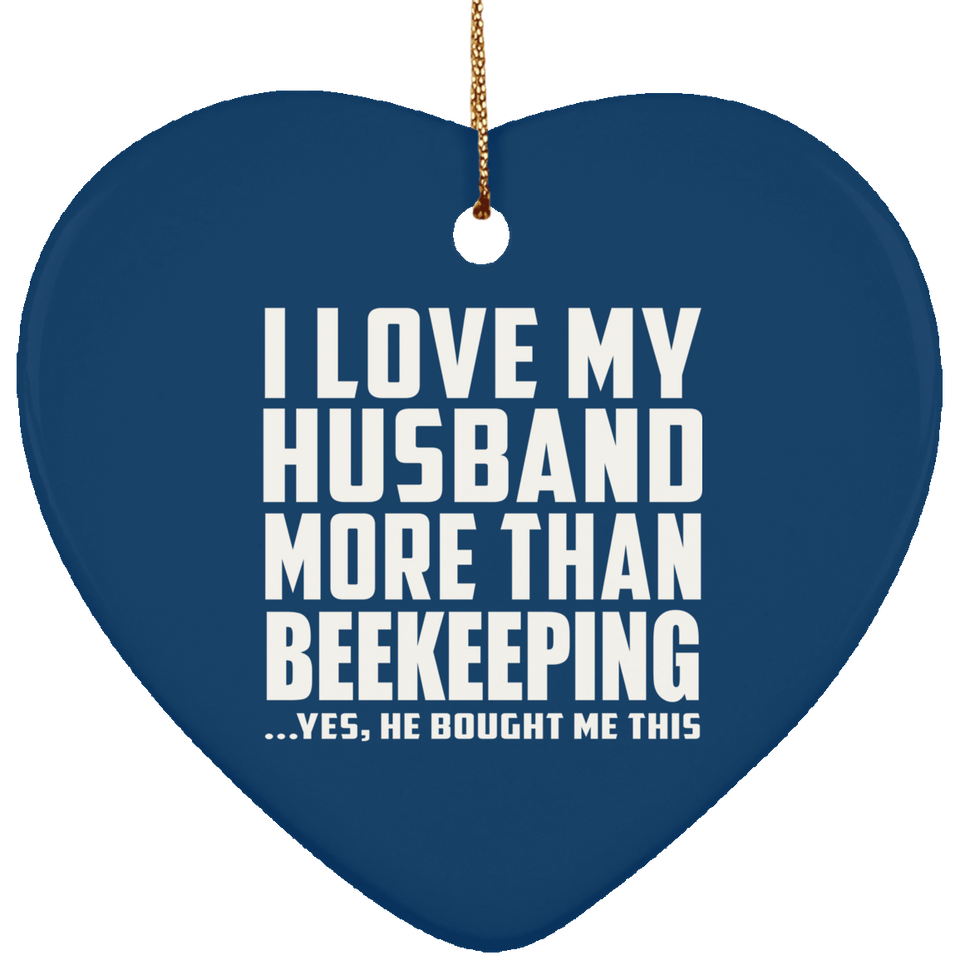 I Love My Husband More Than Beekeeping - Heart Ornament