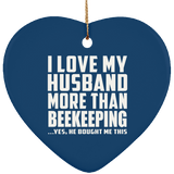 I Love My Husband More Than Beekeeping - Heart Ornament