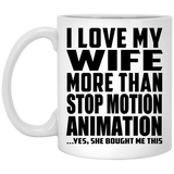 I Love My Wife More Than Stop Motion Animation - 11 Oz Coffee Mug
