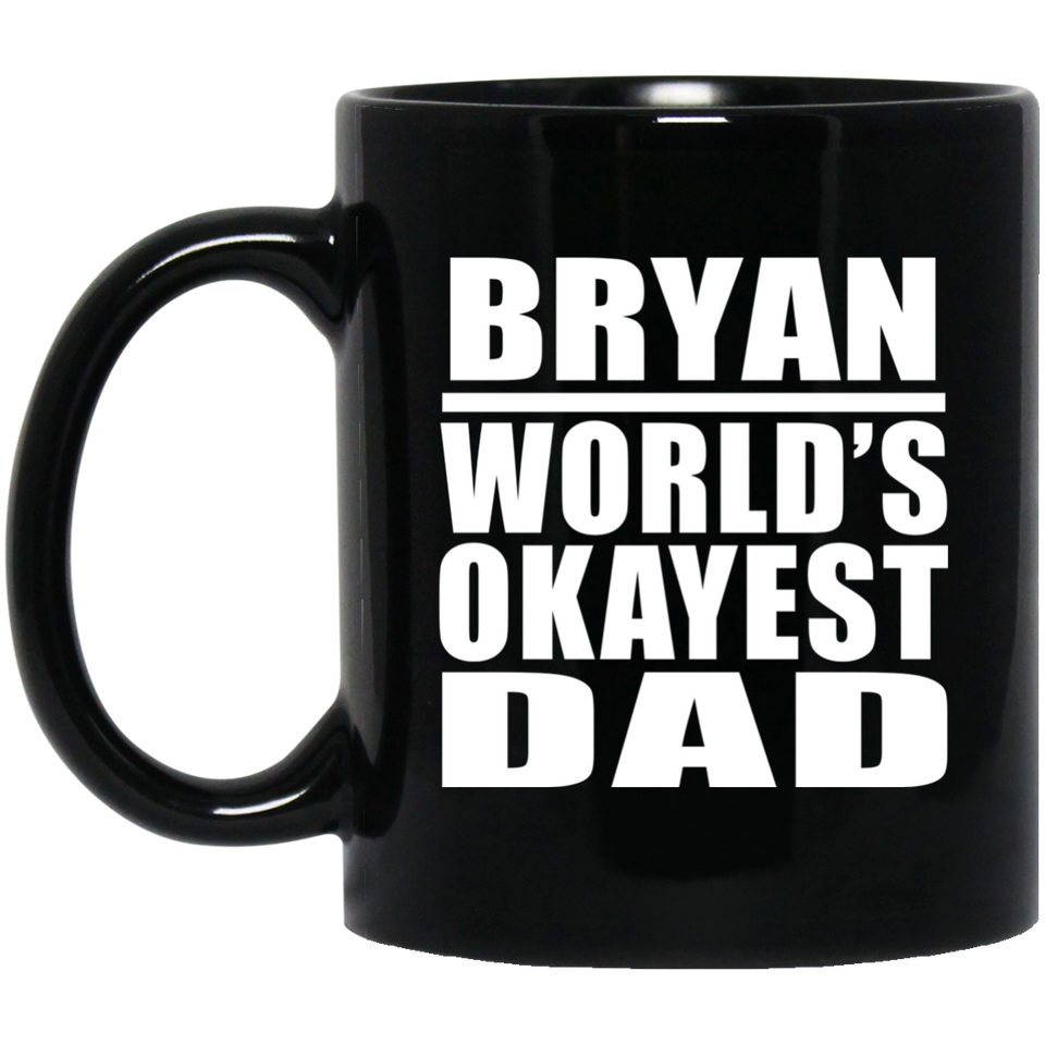 Bryan World's Okayest Dad - 11 Oz Coffee Mug