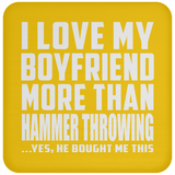 I Love My Boyfriend More Than Hammer Throwing - Drink Coaster