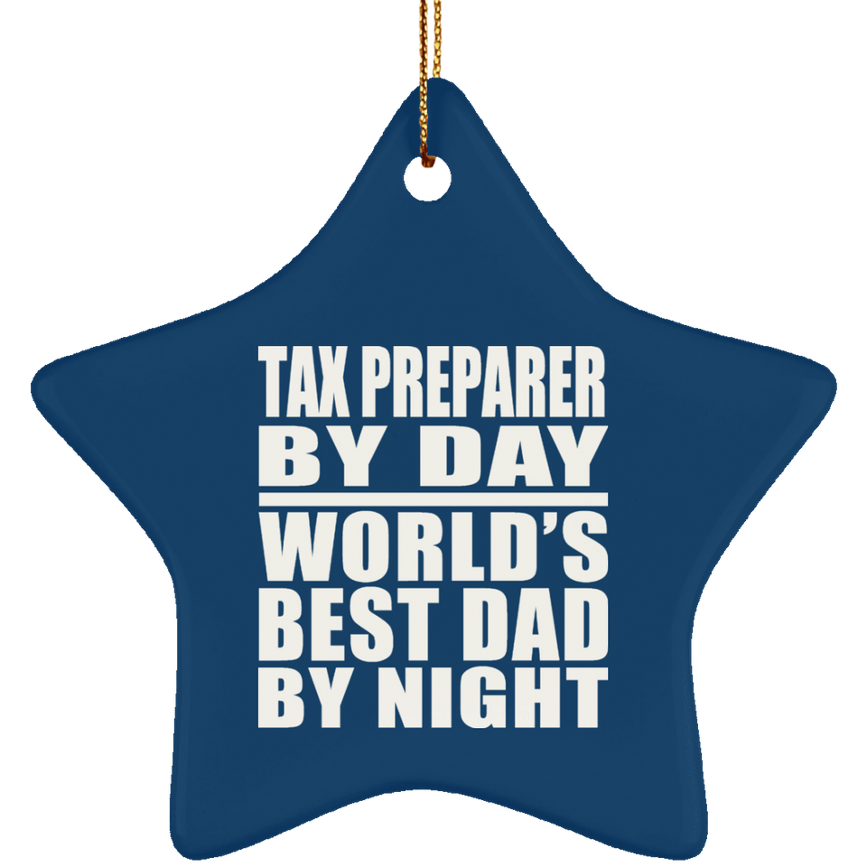 Tax Preparer By Day World's Best Dad By Night - Star Ornament