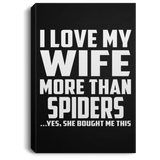 I Love My Wife More Than Spiders - Canvas Portrait