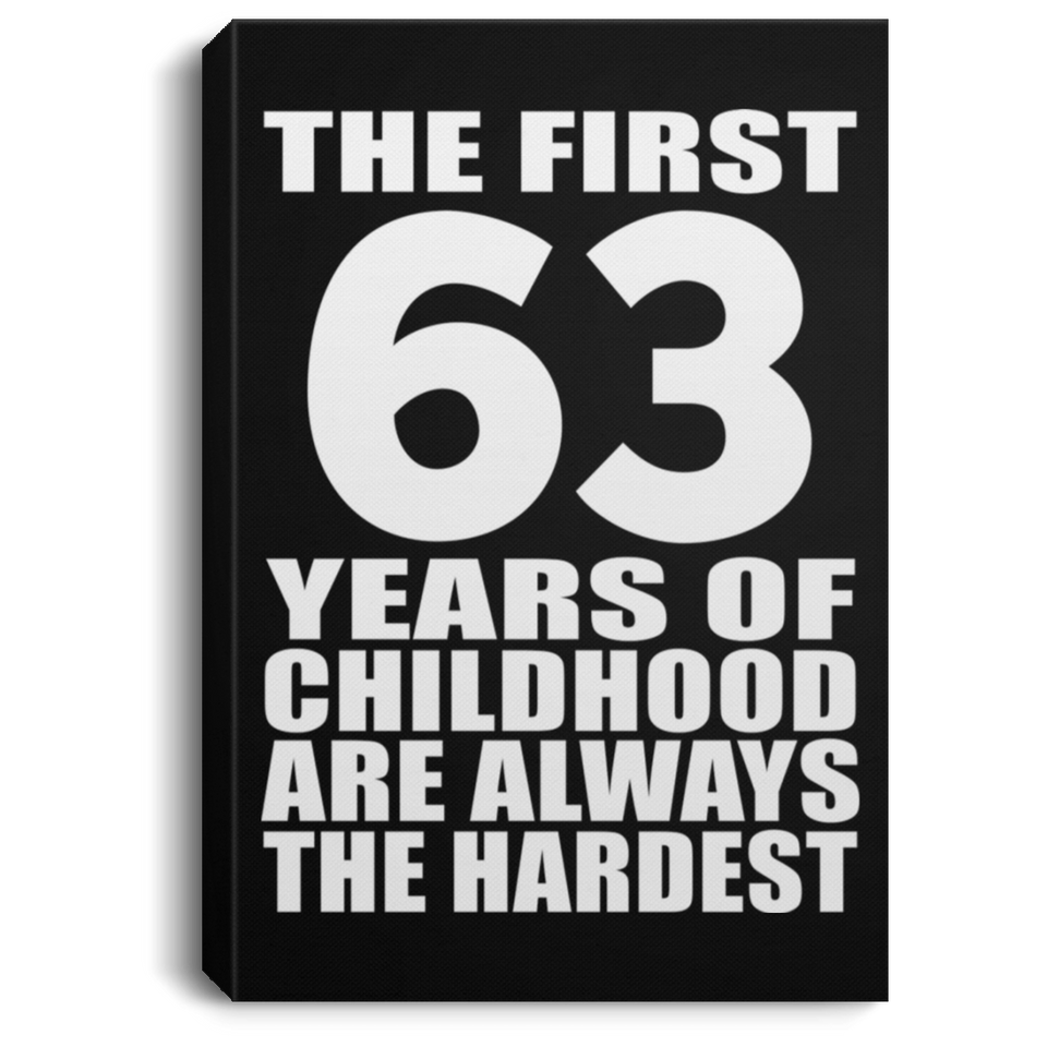 63rd Birthday First 63 Years of Childhood Are The Hardest - Canvas Portrait