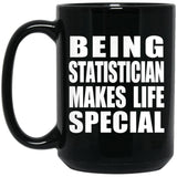 Being Statistician Makes Life Special - 15oz Coffee Mug Black