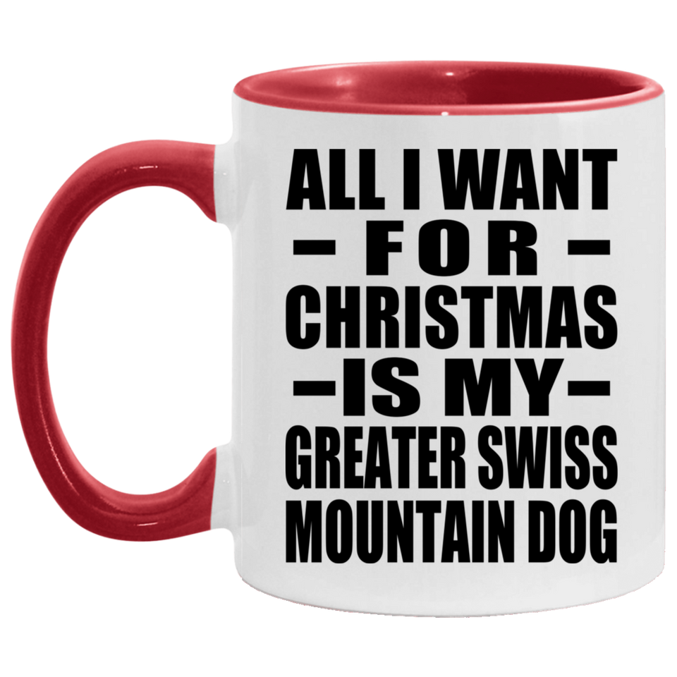All I Want For Christmas Is My Greater Swiss Mountain Dog - 11oz Accent Mug Red