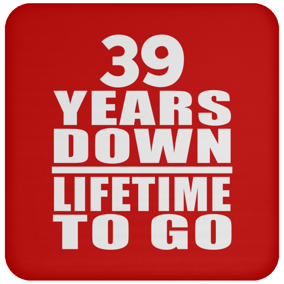 39th Anniversary 39 Years Down Lifetime To Go - Drink Coaster