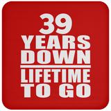 39th Anniversary 39 Years Down Lifetime To Go - Drink Coaster