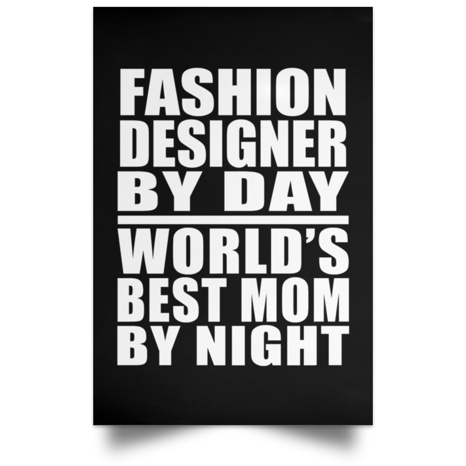 Fashion Designer By Day World's Best Mom By Night - Poster Portrait
