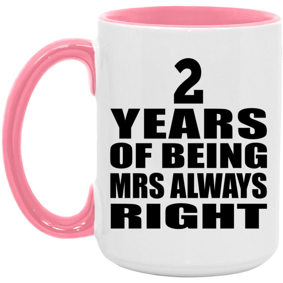2nd Anniversary 2 Years of Being Mrs Always Right - 15oz Accent Mug Pink