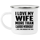 I Love My Wife More Than Cardio Workout - 12oz Camping Mug