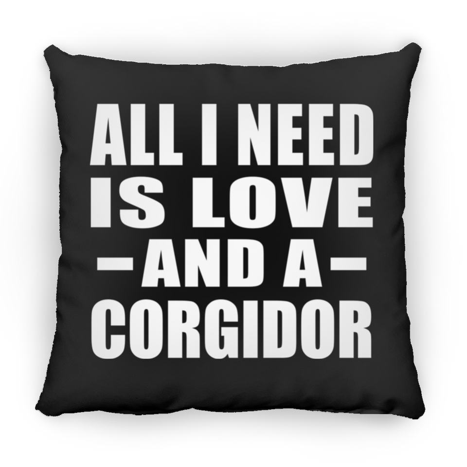All I Need Is Love And A Corgidor - Throw Pillow Black