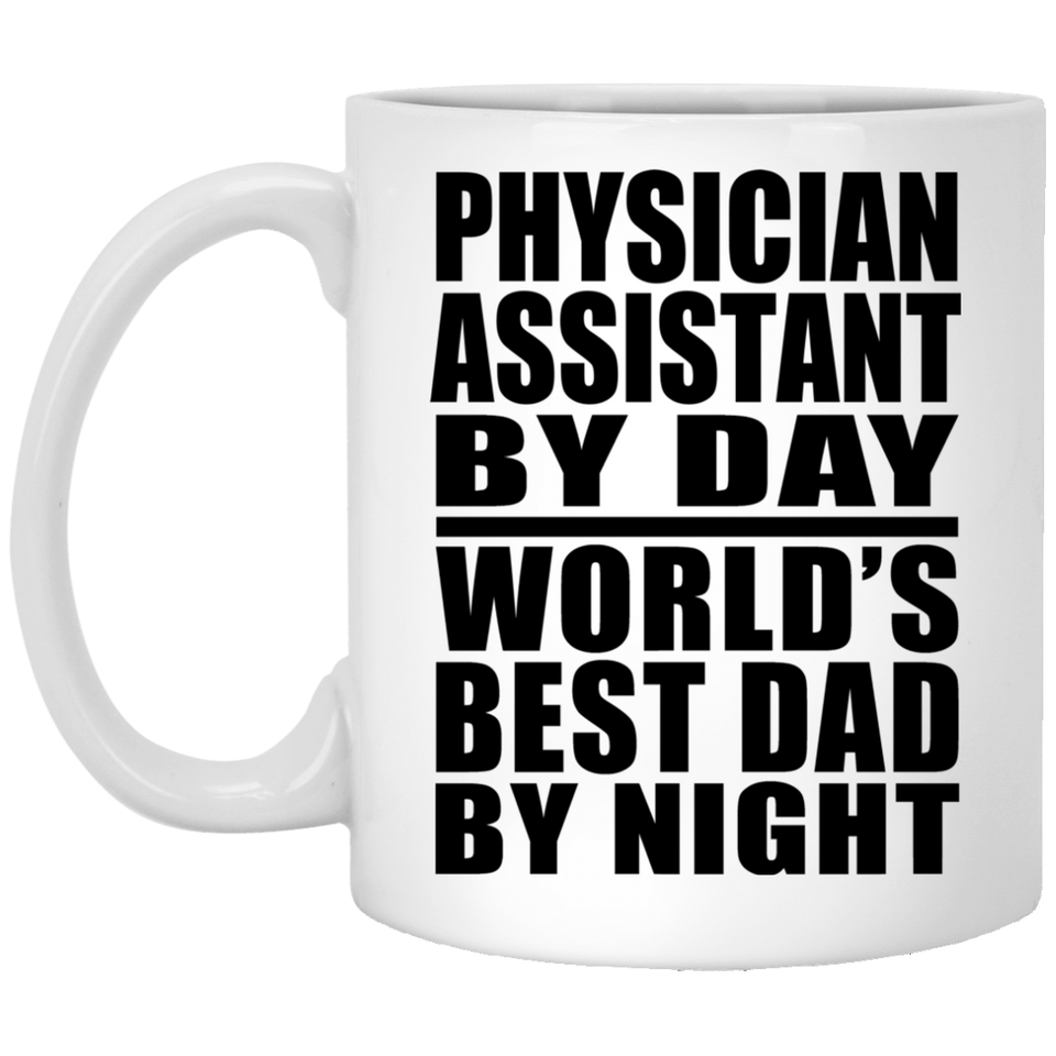 Physician Assistant By Day World's Best Dad By Night - 11 Oz Coffee Mug