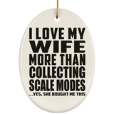 I Love My Wife More Than Collecting Scale Modes - Oval Ornament
