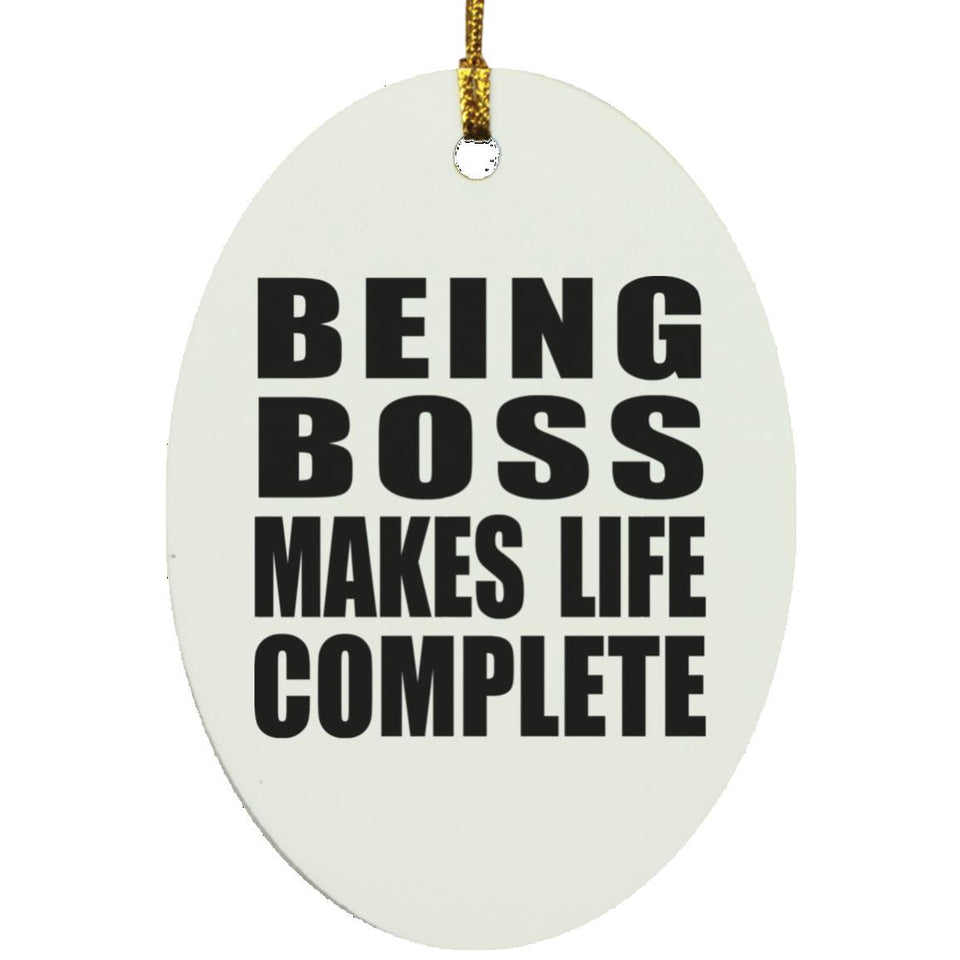 Being Boss Makes Life Complete - Oval Ornament