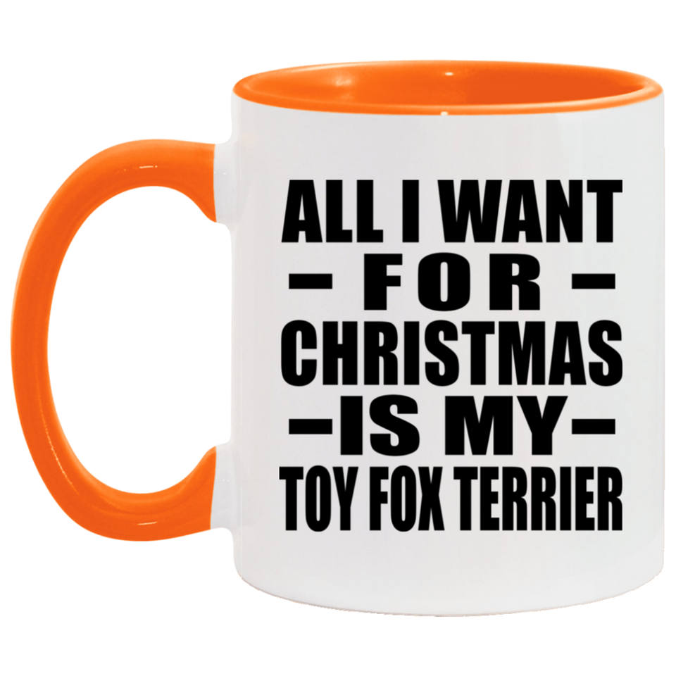 All I Want For Christmas Is My Toy Fox Terrier - 11oz Accent Mug Orange