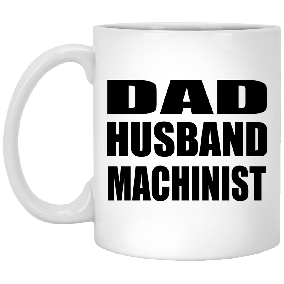 Dad Husband Machinist - 11oz Coffee Mug