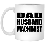 Dad Husband Machinist - 11oz Coffee Mug