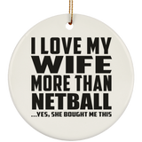 I Love My Wife More Than Netball - Circle Ornament