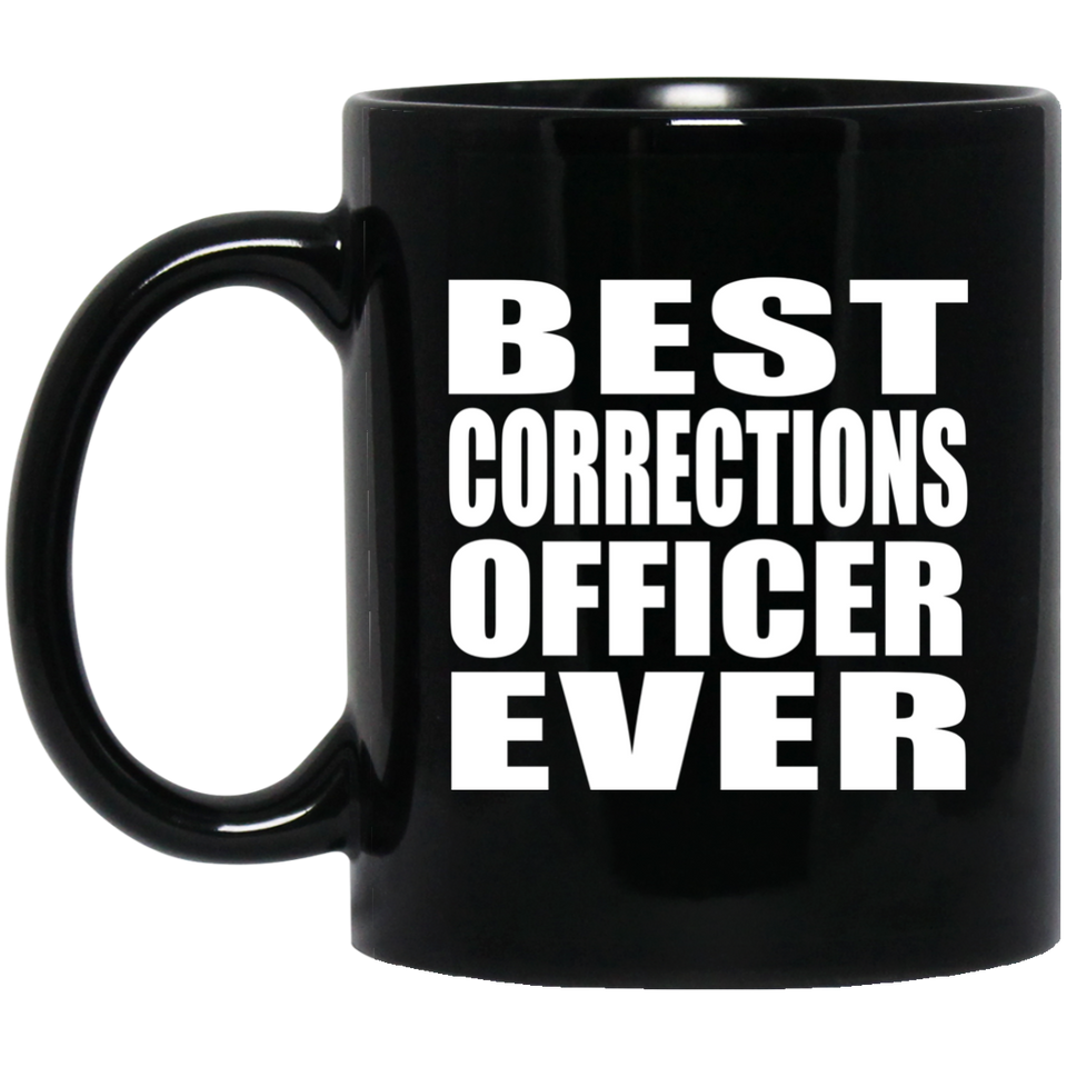 Best Corrections Officer Ever - 11 Oz Coffee Mug Black
