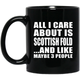 All I Care About Is Scottish Fold - 11 Oz Coffee Mug Black