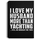 I Love My Husband More Than Yachting - Canvas Portrait