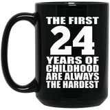 24th Birthday First 24 Years of Childhood Are The Hardest - 15oz Coffee Mug Black