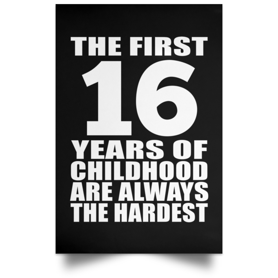 First 16 Years of Childhood Are The Hardest - Poster Portrait