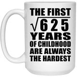 25th Birthday Square Root of 625 Years of Childhood - 15oz Coffee Mug