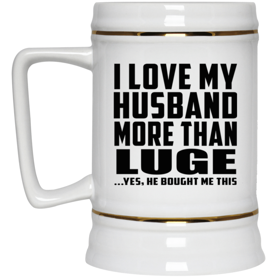 I Love My Husband More Than Luge - Beer Stein