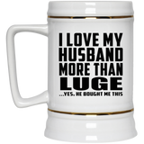 I Love My Husband More Than Luge - Beer Stein