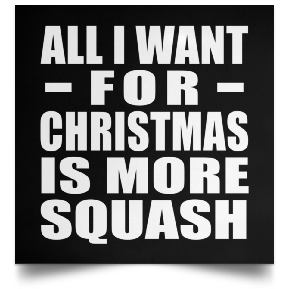 All I Want For Christmas Is More Squash - Poster Square