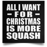 All I Want For Christmas Is More Squash - Poster Square