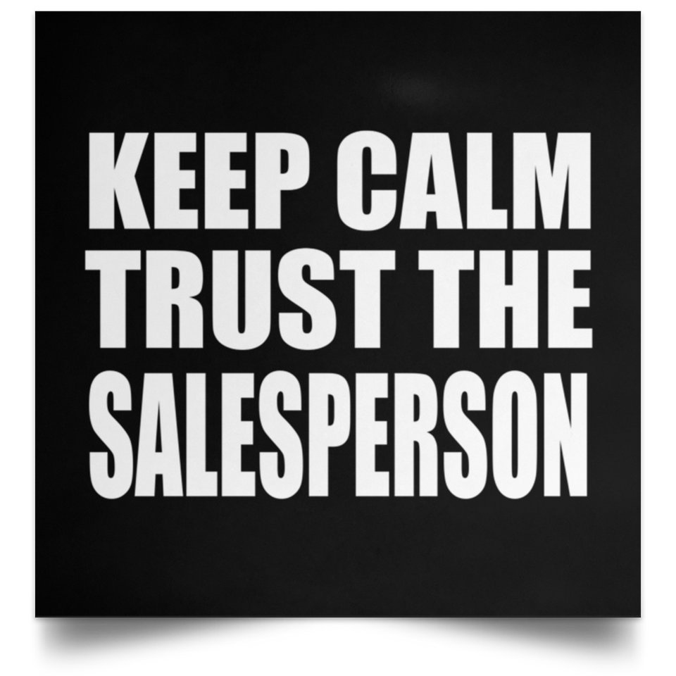 Keep Calm and Trust The Salesperson - Poster Square
