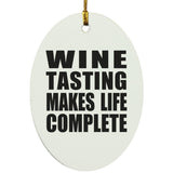 Wine Tasting Makes Life Complete - Oval Ornament
