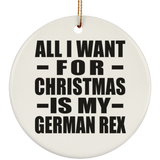 All I Want For Christmas Is My German Rex - Circle Ornament