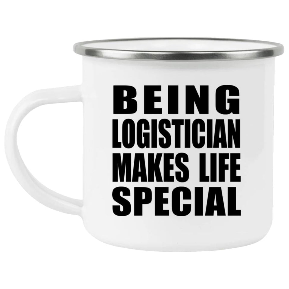 Being Logistician Makes Life Special - 12oz Camping Mug
