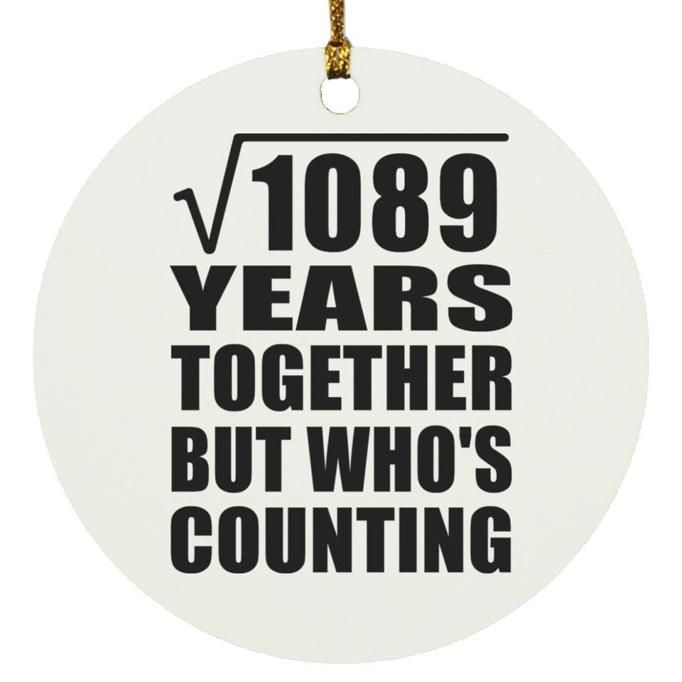 33rd Anniversary Square Root of 1089 Years Who's Counting - Circle Ornament